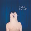 Tula - Bullet - Single